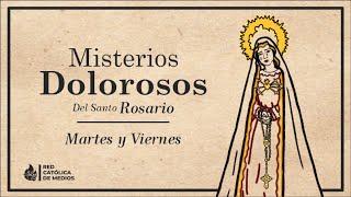 El Santo Rosario || Misterios Dolorosos (Martes y Viernes)