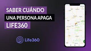 ¿Cómo saber cuándo una persona apaga LIFE360? - Ver ubicación