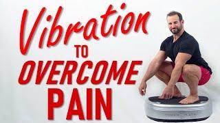 Overcoming Pain w/ Whole Body Vibration