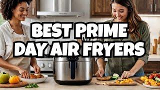 Top 5 Air Fryers to Buy on Prime Day – Healthy Cooking Made Easy!