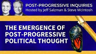 The Emergence of Post-Progressive Political Thought - A conversation with Steve McIntosh