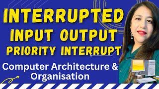 Interrupted Input /Output | Priority Interrupt | Chapter 11 Morris Mano | Input Output Organisation