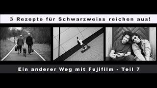 3 Rezepte für Schwarzweiss reichen aus! - Ein anderer Weg mit Fujifilm - Teil 7