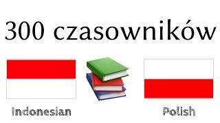 300 czasowników + Czytanie i słuchanie: - Indonezyjski + Polski