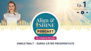 Align & Shine - Ep. 1: Sinele Înalt - Sursa către Prosperitate