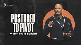 Postured to Pivot - Pastor Touré Roberts