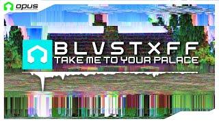 B L V S T X F F  - 𝚝𝚊𝚔𝚎 𝚖𝚎 𝚝𝚘 𝚢𝚘𝚞𝚛 𝚙𝚊𝚕𝚊𝚌𝚎 (LMMS Opus)