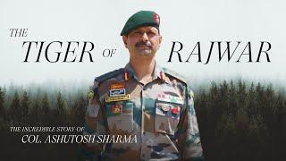 Colonel Ashutosh Sharma - The Tiger of Rajwar