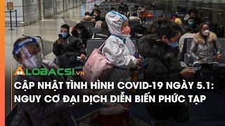 Cập nhật tình hình Covid-19 ngày 5.1: nguy cơ đại dịch diễn biến phức tạp