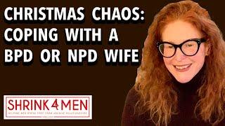 Christmas Chaos: Coping with a Borderline or Narcissistic Wife During the Holidays