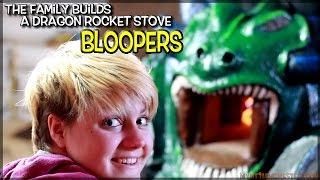 Bloopers from the Full Version Dragon Rocket Stove