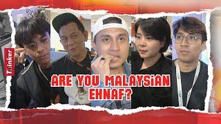 Life At Thinker: Are You Malaysian Ehnaf?