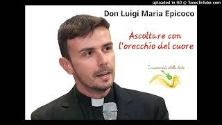 Ascoltare con l'orecchio del cuore. L'ascolto dimensione dell'amore.- Don Luigi Maria Epicoco