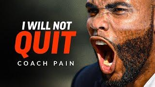 I WILL NOT QUIT - The Ultimate Motivational Speech | Coach Pain