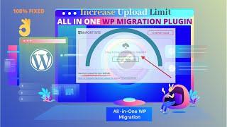 Increase Upload Limit for All-in-one WP Migration Plugin