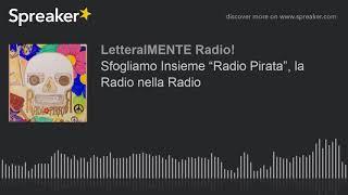 Sfogliamo Insieme “Radio Pirata”, la Radio nella Radio