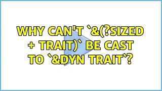 Why can't `&(?Sized + Trait)` be cast to `&dyn Trait`? (3 Solutions!!)