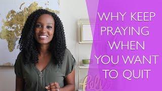 8 Reasons You Should Keep Praying When You Want to Quit