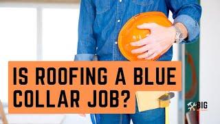 Is Roofing a Blue Collar Job? (A Full Explanation of What Roofers Are!)