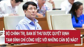 Bộ Chính trị, Ban Bí thư được quyết định tạm đình chỉ công việc với những cán bộ nào?