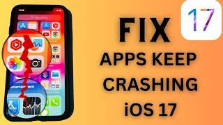 Fix Apps Keep Crashing After iOS 17 Update  !! How To Fix Apps Keep Crashing After iOS 17 Update