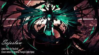 [Nightcore by Sejoslaw] LINKIN PARK - In The End (Cover version by Jonathan Young & Caleb Hyles)