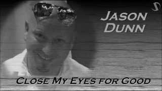 Jason Dunn :: Close My Eyes for Good