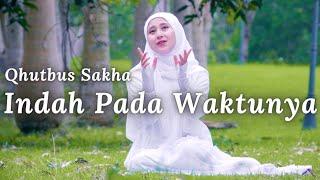 INDAH PADA WAKTUNYA - QHUTBUS SAKHA (OFFICIAL MUSIC VIDEO)