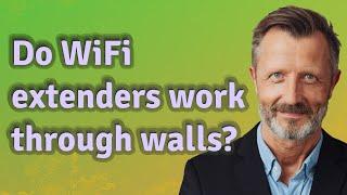 Do WiFi extenders work through walls?