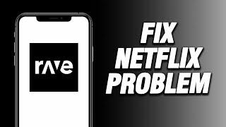 How To Fix Rave App Netflix Problem | Working