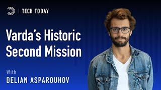 Varda’s Historic Second Mission with Delian Asparouhov