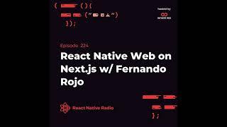 RNR 224 - React Native Web on Next.js with Fernando Rojo