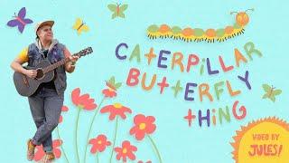 Caterpillar Butterfly Thing (Official Music Video) By Jules!