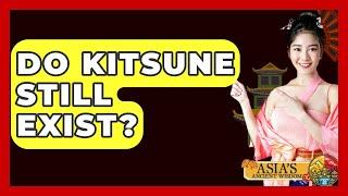 Do Kitsune Still Exist? - Asia's Ancient Wisdom