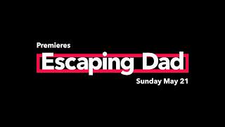 ESCAPING DAD PREMIERES 5/21