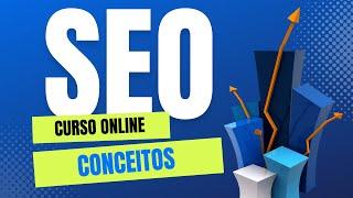 Curso de Seo Online | Aula 01, Conceitos