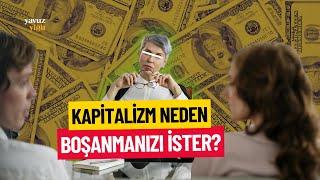 Kapitalizm Neden Boşanmanızı İster?