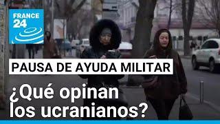 Ucranianos reaccionan a la pausa de las ayudas militares estadounidenses • FRANCE 24 Español