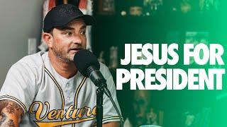 Pastors Unfiltered #66: Jesus for President