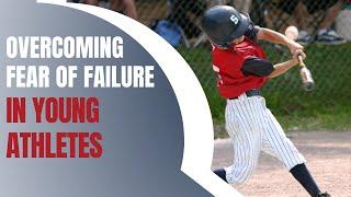 Fear of Failure in Youth Sports: Helping young athletes overcome fear of failure