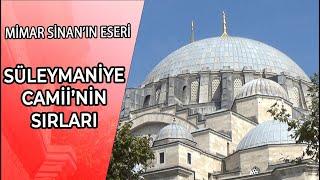 SÜLEYMANİYE CAMİİ'NİN SIRLARI | MİMAR SİNAN'IN KALFALIK ESERİ