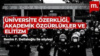 Üniversite özerkliği, akademik özgürlükler ve elitizm - Konuk: Besim Dellaloğlu