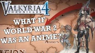 What if World War 2 was an Anime? - Valkyria Chronicles 4