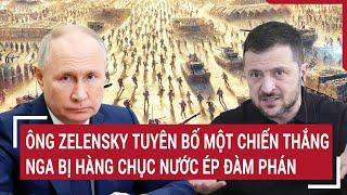 Thời sự quốc tế: Ông Zelensky tuyên bố một chiến thắng, Nga bị hàng chục nước ép đàm phán