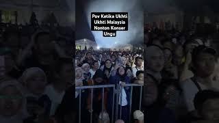 ketika ukhti malaysia nonton konser ungu #unguband  #ukhti #ungucliquers