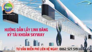  HƯỚNG DẪN LẤY LINK ĐĂNG KÝ TÀI KHOẢN SKYWAY USKY