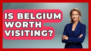 Is Belgium Worth Visiting? | Exploring The Benelux