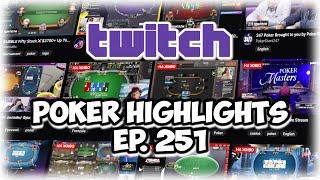 The Best Poker Moments From Twitch - Episode 251 The Ultimate Poker Highlights!