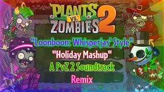 Loonboon (Whisperjas' Style) - "Holiday Mashup" - A PvZ 2 Soundtrack Remix