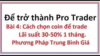 Để trở thành Pro Trader Bài 4: Cách chọn coin trade lãi suất 40% 1 tháng. Phương pháp trung bình giá